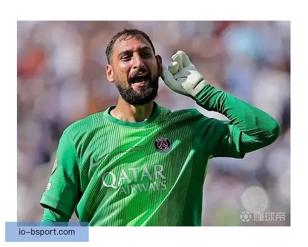 巴黎圣日耳曼官方确认门将多纳鲁马喜迎父亲身份迎接新生活